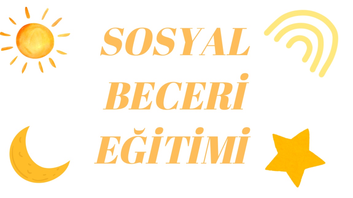 OKULUMUZDA SOSYAL BECERİ EĞİTİMİ 